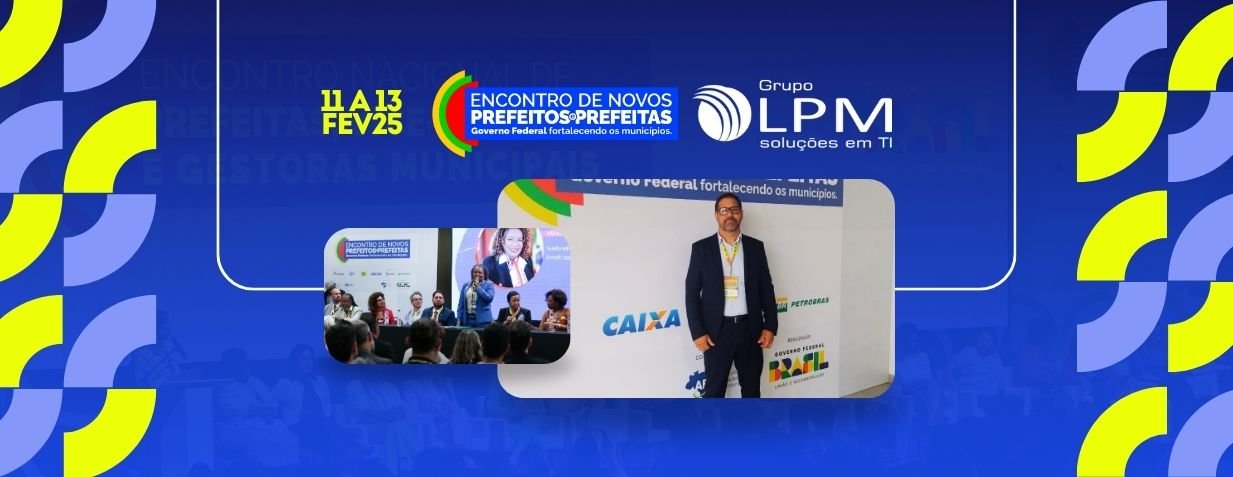 Gestão Municipal: Encontro de Novos Prefeitos e Prefeitas - Grupo LPM